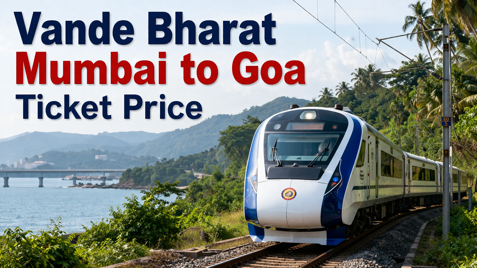 Vande Bharat Mumbai to Goa Ticket Price, Timings, Route & Complete Travel Guide (2026)